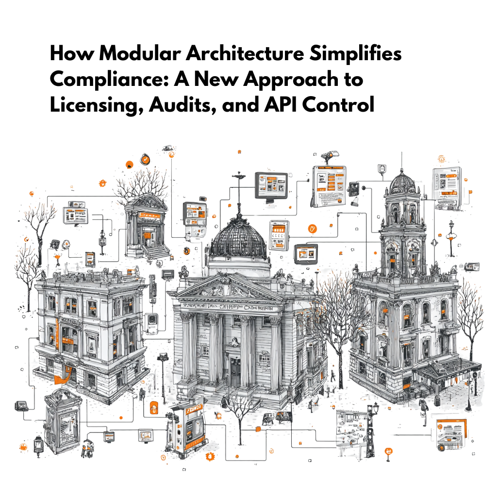 How-Modular-Architecture-Simplifies-Compliance-A-New-Approach-to-Licensing-Audits-and-API-Control
